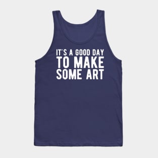 It's A Good Day To Make Art Tank Top